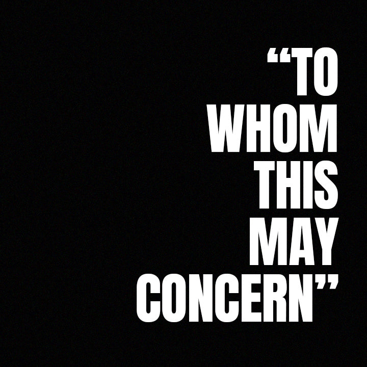 "TO WHOM THIS MAY CONCERN"